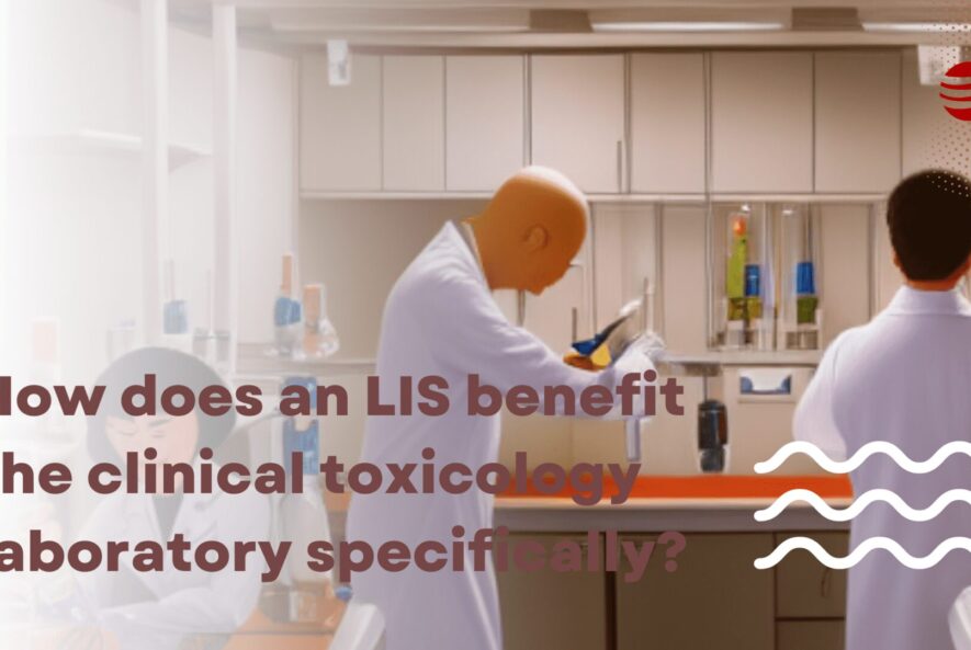 How-does-an-LIS-benefit-the-clinical-toxicology-laboratory-specifically