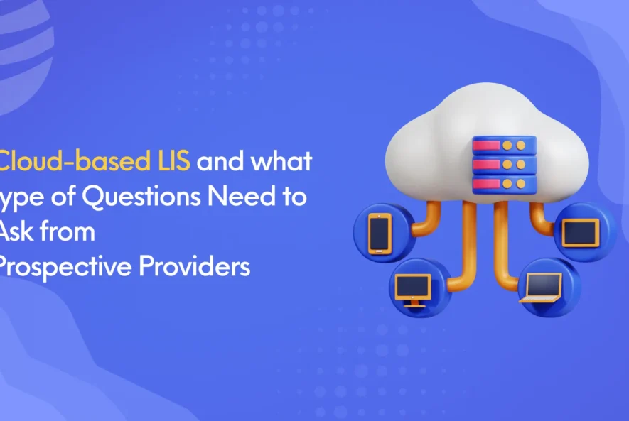 Cloud-based-LIS-and-what-type-of-Questions-Need-to-Ask-from-Prospective-Providers
